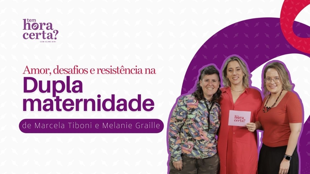 Dupla maternidade: a história de amor e resistência de Marcela Tiboni e Melanie Graille - #EP10