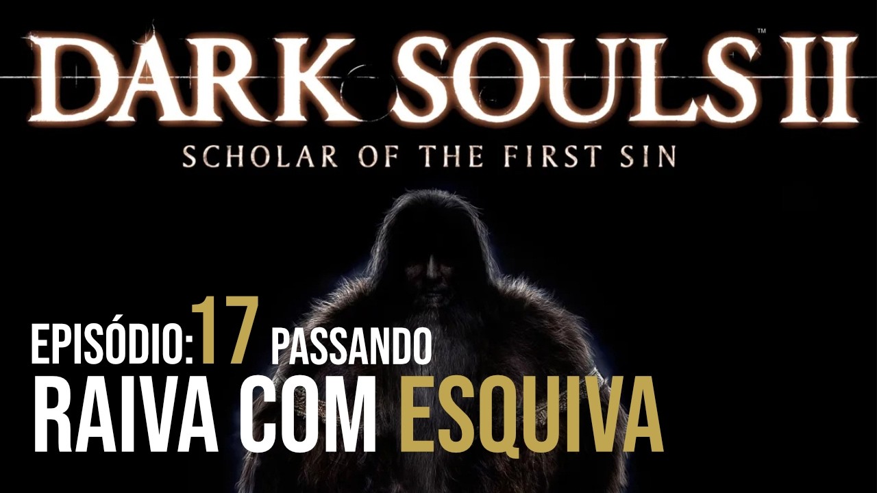 Dark Souls 2 - Passando raiva com esquiva - Ep 17