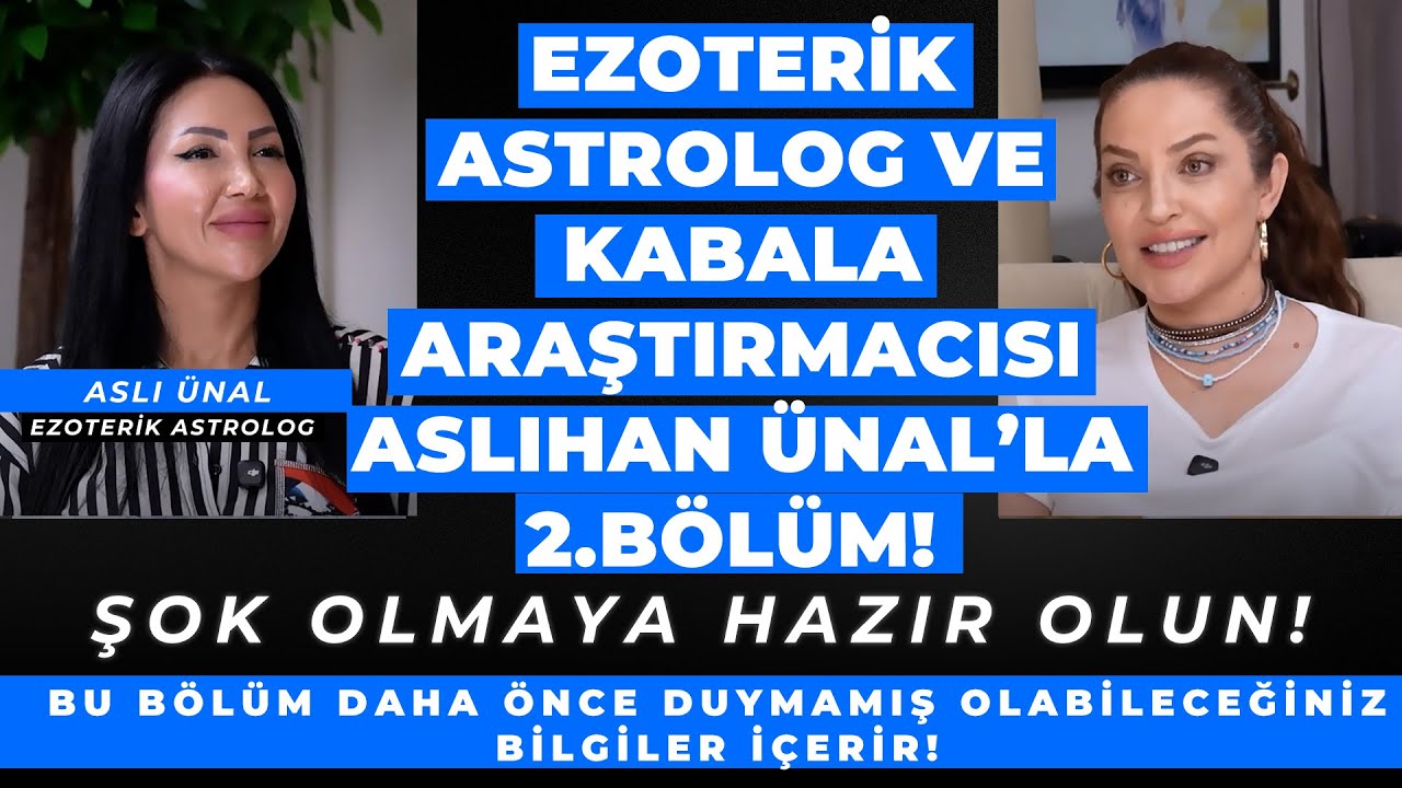 Ezoterik Astrolog ve Kabala Araştırmacısı Aslıhan Ünal’la 2.Bölüm! Şok Olmaya Hazır Olun!