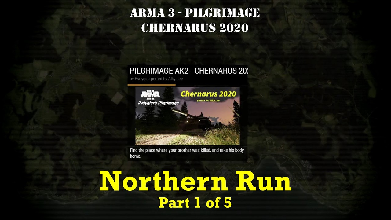 Northern Run - Part 1 [2020 Chernarus] [Arma 3] [Pilgrimage]