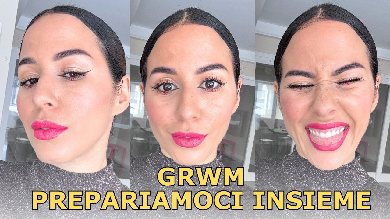 GRWM PREPARIAMOCI INSIEME + PETTEGOLEZZI TRA AMICHE