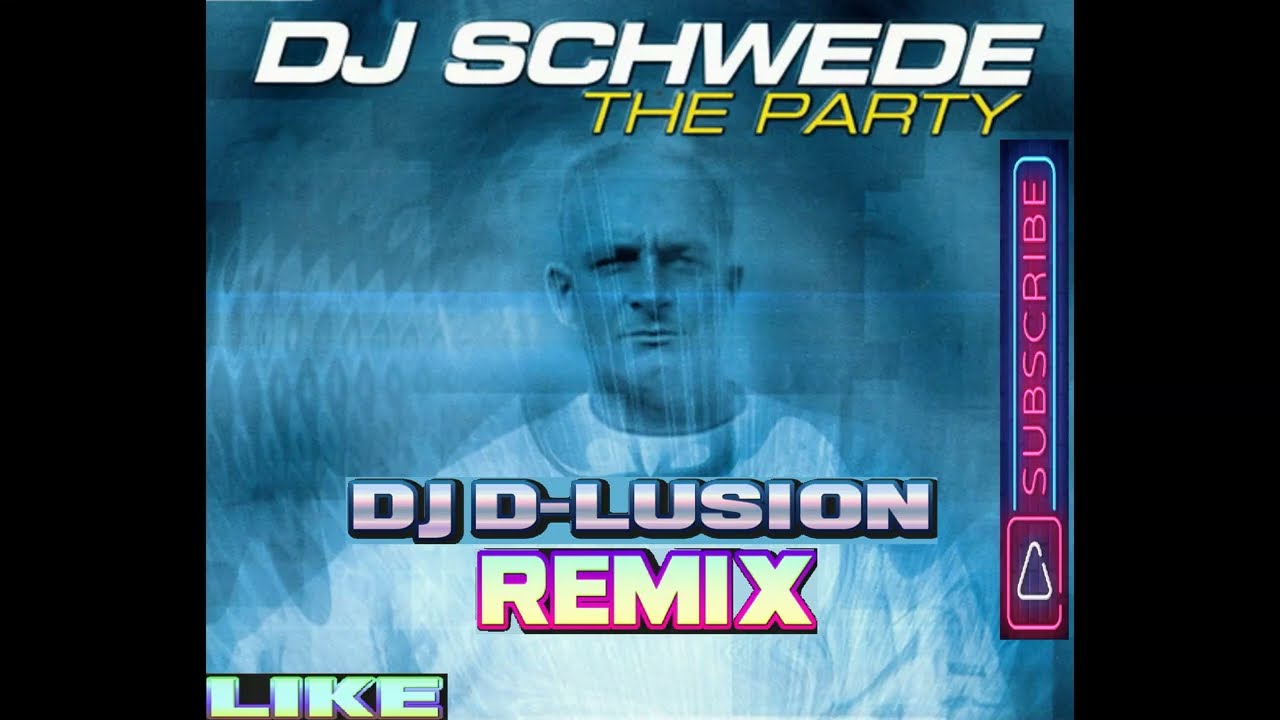 Dj Schwede - The Party (Dj D-LuSiOn Remix)