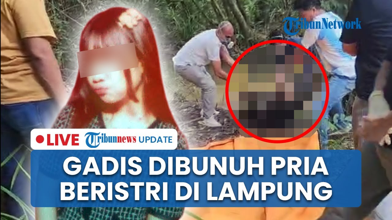 🔴 LIVE:  Gadis 15 Tahun Tewas Dibunuh Pria Beristri di Lampung, Pelaku Berusaha Akhiri Hidup
