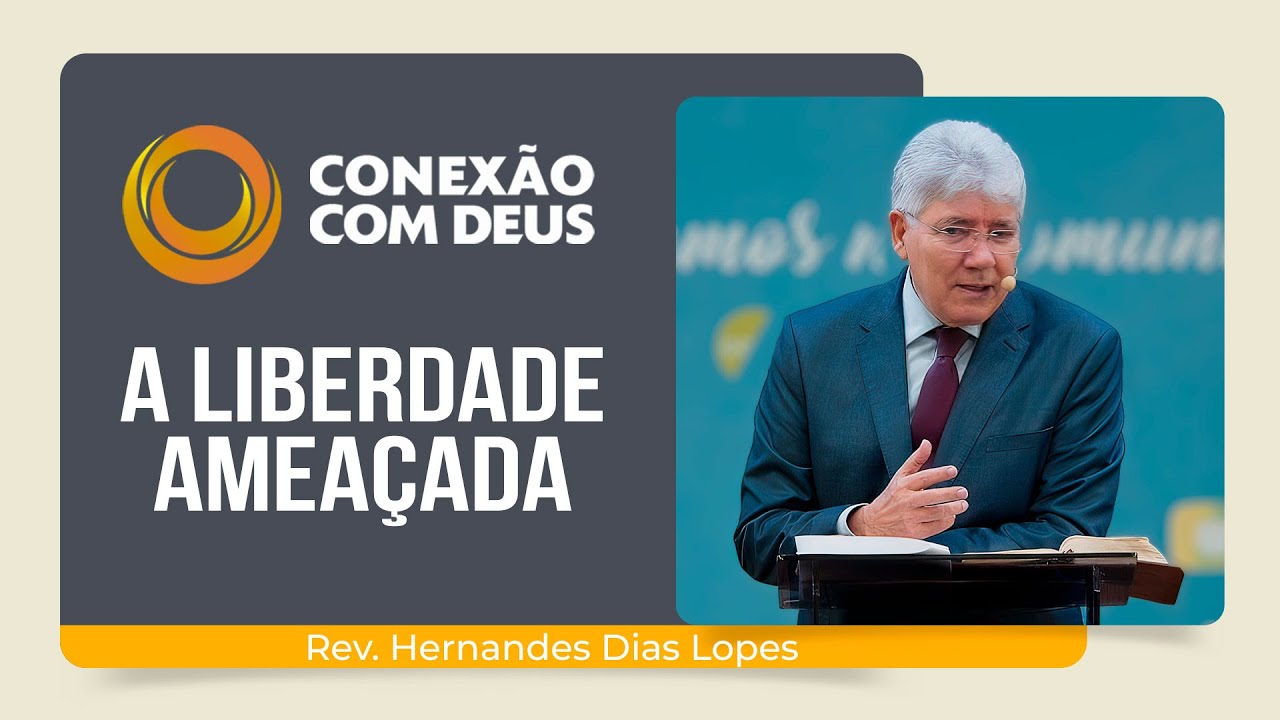 VOC&Ecirc; TEM LIBERDADE? | Rev. Hernandes Dias Lopes | Conex&atilde;o com Deus | IPP