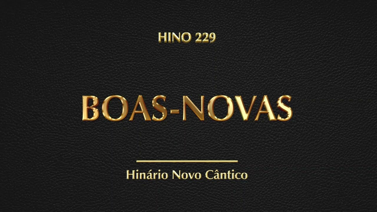 Hino 229 - Boas-Novas (Hinário Novo Cântico)