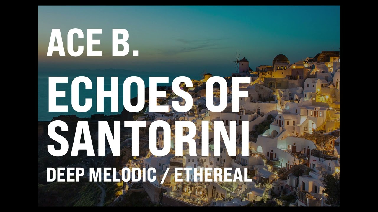 ACE B. - Echoes of Santorini (Deep Melodic / Ethereal – Aegean Inspired)
