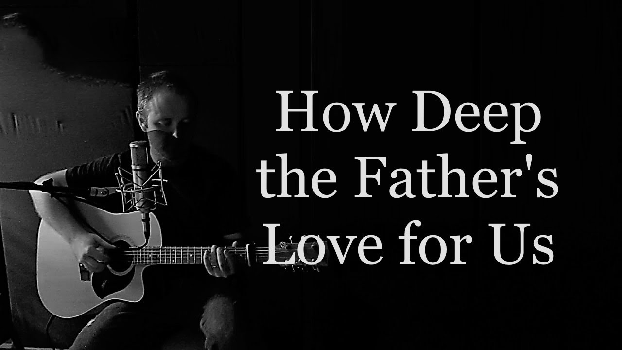 HOW DEEP THE FATHERS LOVE FOR US - Stuart Townend