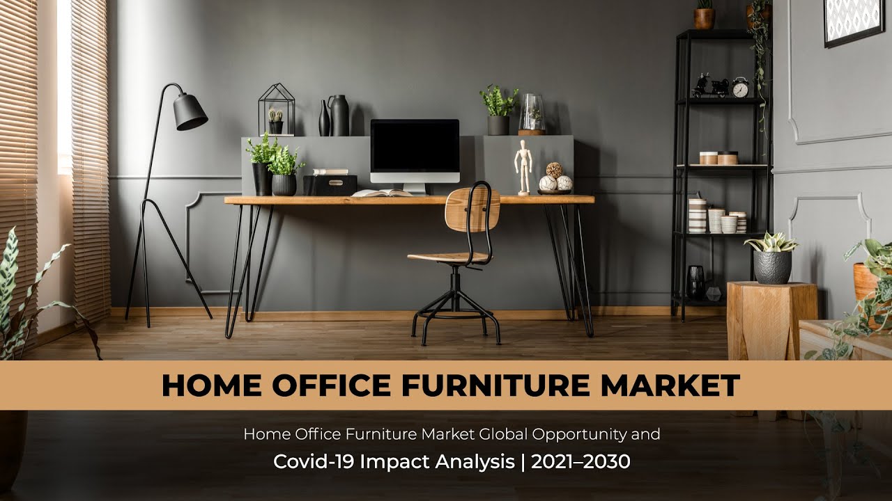 Home Office Furniture Market - Global Opportunity and Covid19 Impact Analysis| 2021–2030