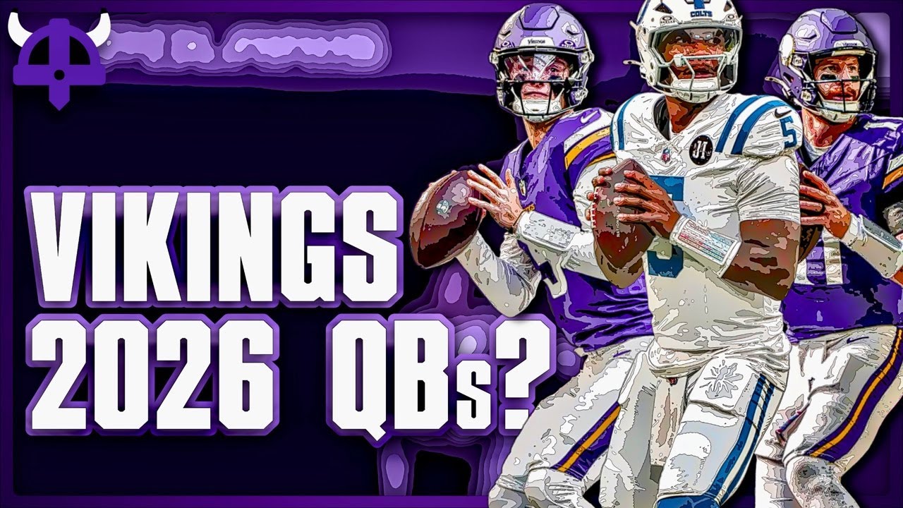 Vikings QB Drama at 2026 Combine: McCarthy Not Locked In, Richardson Trade Interest & Wentz Return?