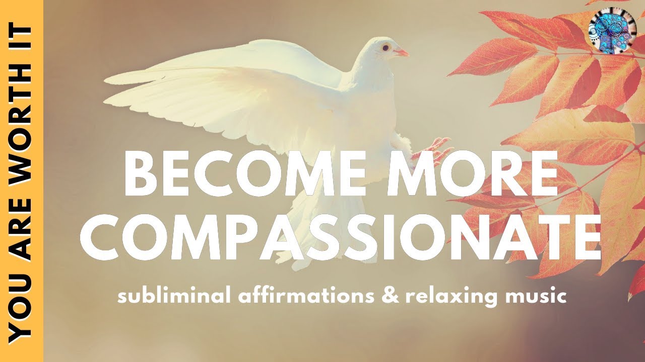 UNIVERSAL LOVE AND COMPASSION FOR ALL BEINGS | Subliminal Affirmations & Uplifting Music