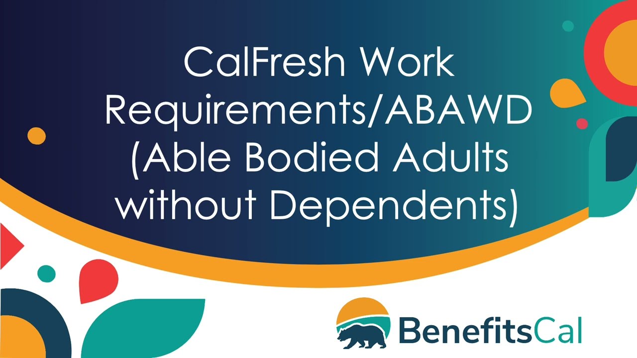 CalFresh Work Requirements/ABAWD (Able Bodied Adults without Dependents)