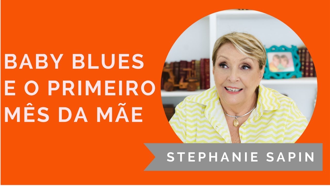 Stephanie Sapin - O que é Baby Blues e o primeiro mês do bebê e da mãe