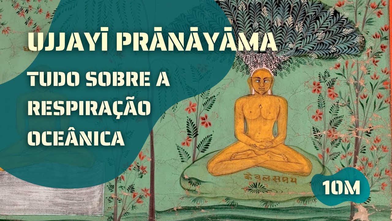 Tudo o que Você Precisa Saber sobre o Ujjayī Prāṇāyāma, a Respiração Oceânica, em 10m