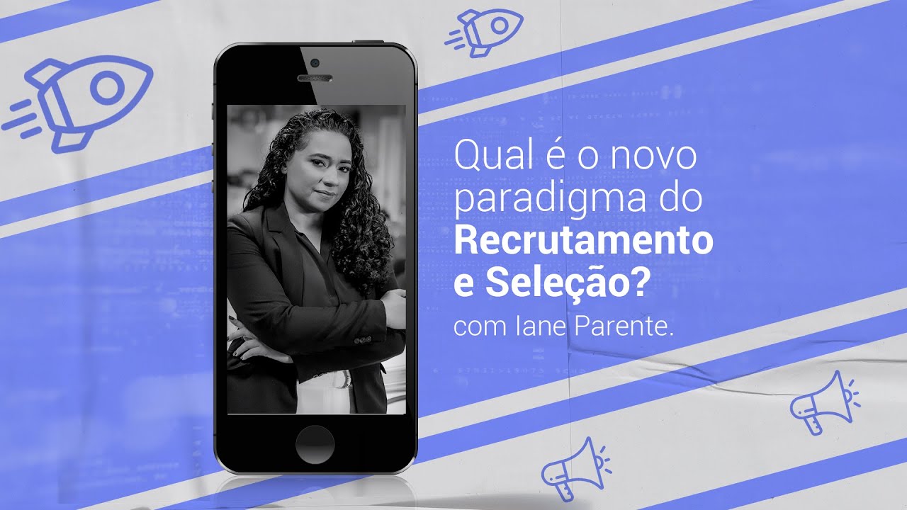 Qual &eacute; o novo paradigma do Recrutamento e Sele&ccedil;&atilde;o? Iane Parente explica