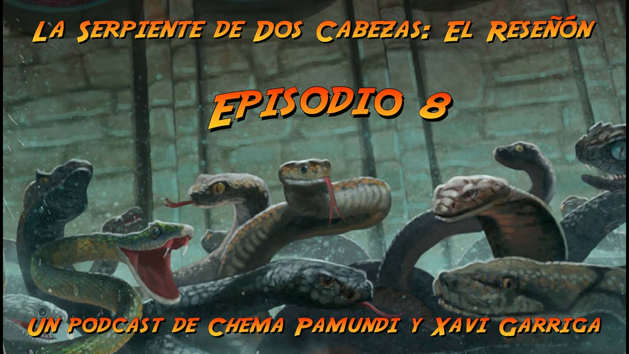 LA SERPIENTE DE DOS CABEZAS: EL RESEÑÓN - EPISODIO 8 ¡EN DIRECTO!