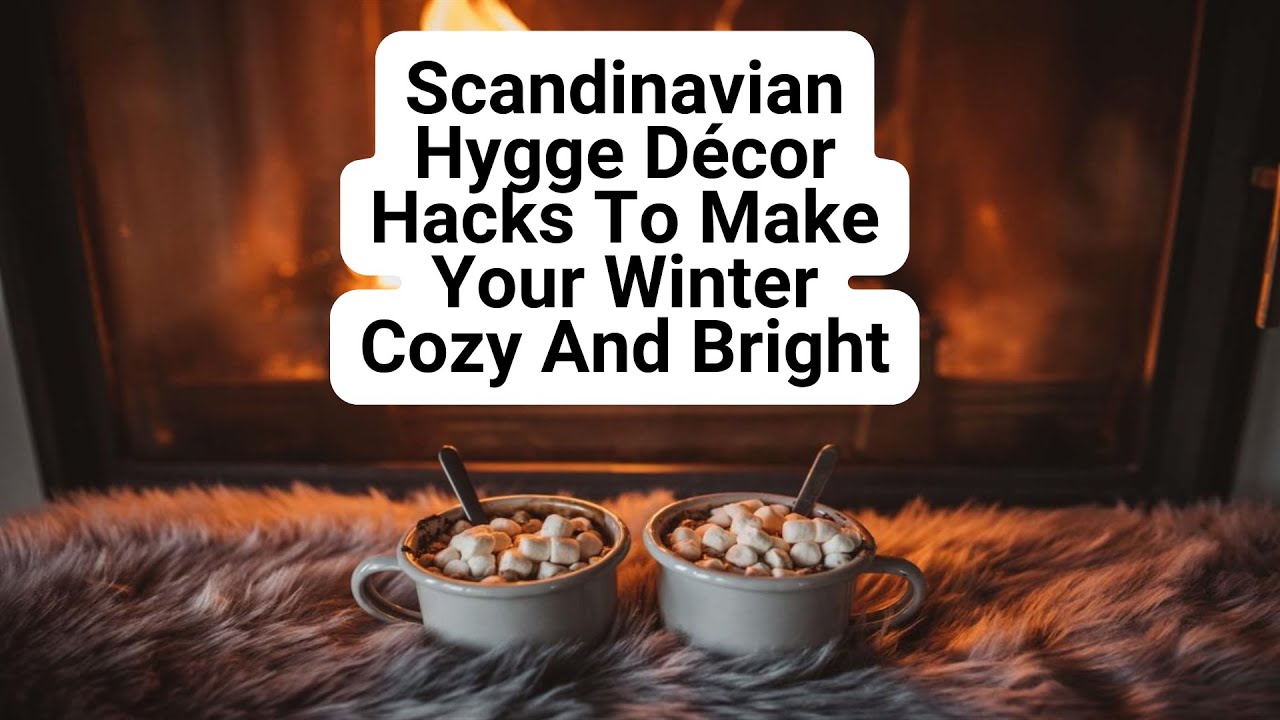 Scandinavian Hygge D&eacute;cor Hacks to Make Your Winter Cozy and Bright