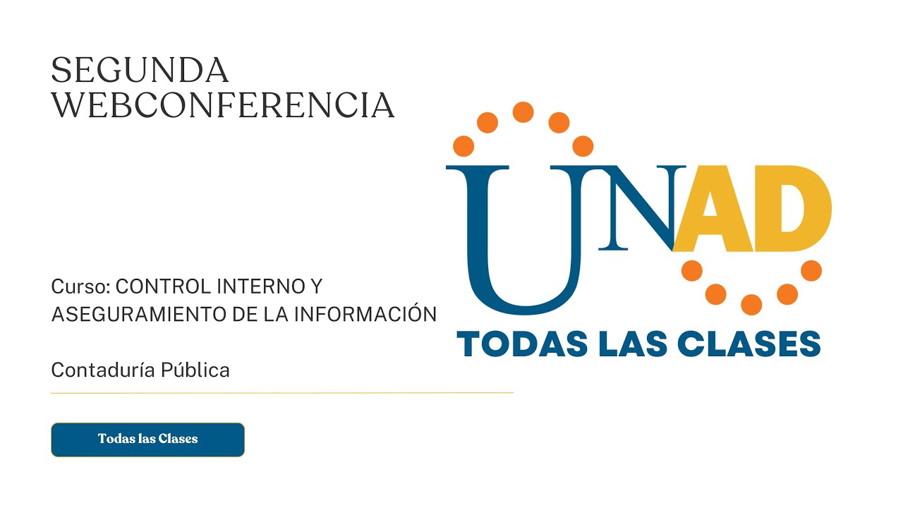 SEGUNDA WEB CONFERENCIA | CONTROL INTERNO Y ASEGURAMIENTO DE LA INFORMACIÓN | UNAD