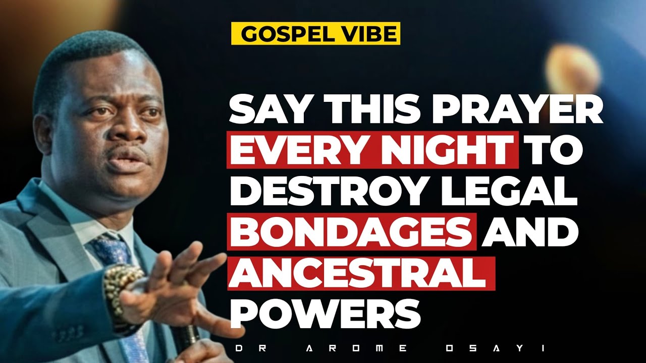 SAY THIS PRAYER EVERY NIGHT TO DESTROY LEGAL BONDAGES AND ANCESTRAL COVENANTS || APST AROME OSAYI