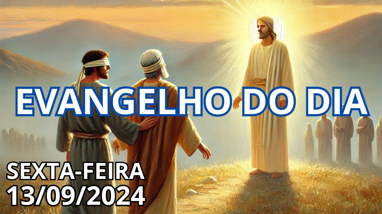 EVANGELHO DO DIA - 13/09/2024 (Sexta-feira)