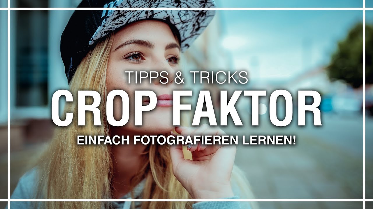 Der Crop-Faktor einfach erkl&auml;rt f&uuml;r Fotografie Neulinge