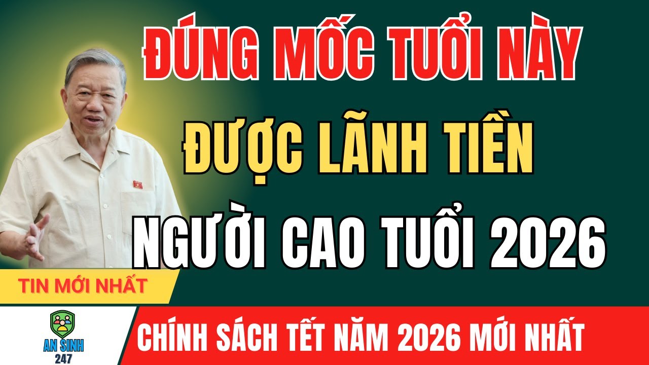 Từ 1/1/2026: Đ&Uacute;NG MỐC TUỔI N&agrave;y L&agrave; Được L&atilde;nh Tiền Người Cao Tuổi | An Sinh 247
