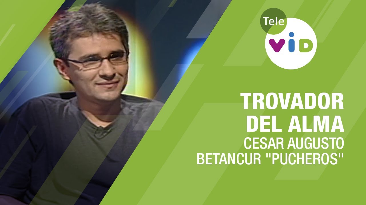 Trovador del Alma: Cesar Augusto Betancur 