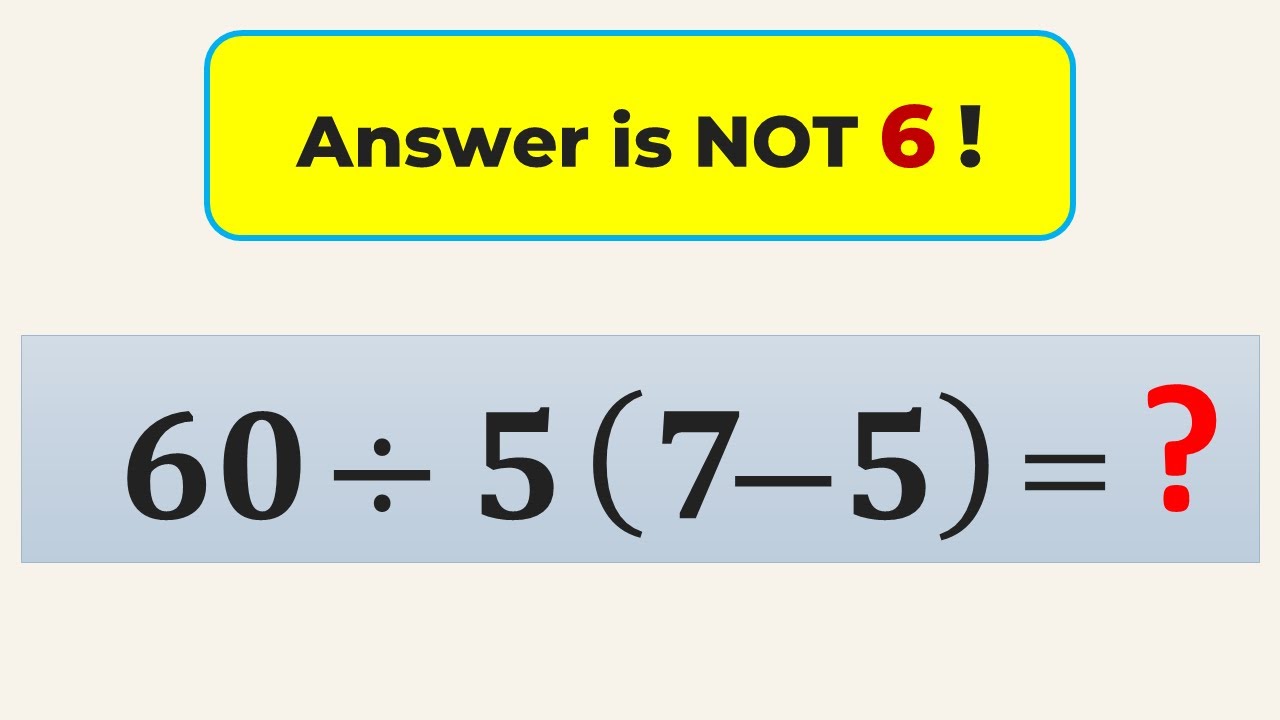 Why Most People Get This Viral Math Problem WRONG! (60 ÷ 5(7 - 5) = ?)