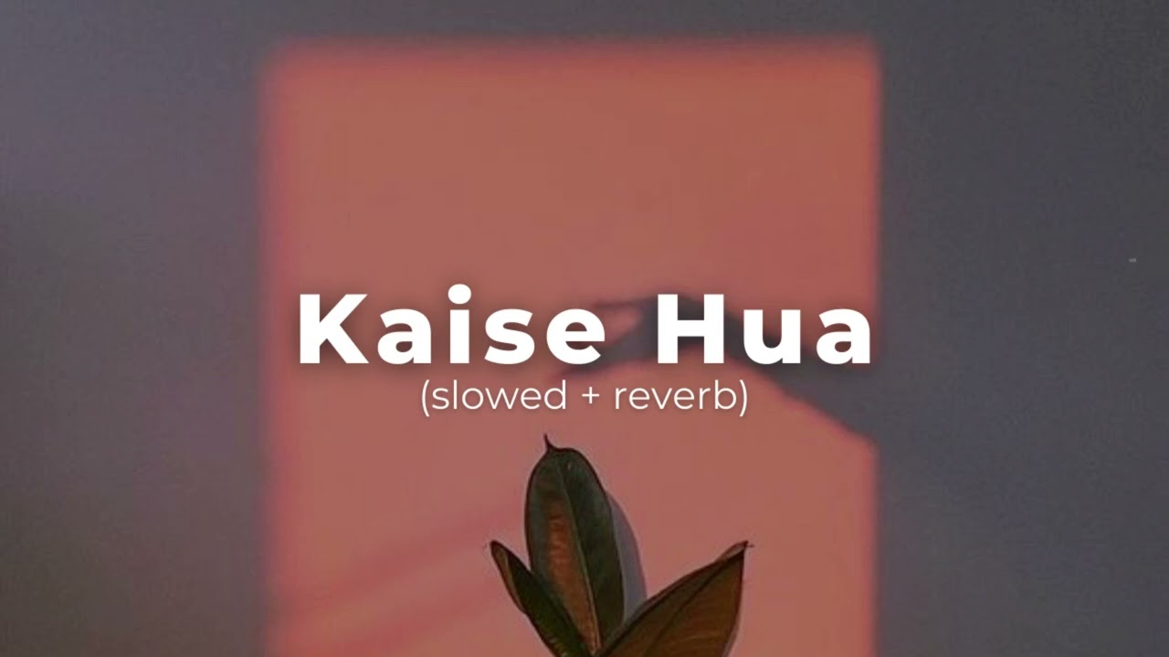 Kaise Hua - (slowed + reverb) | The Harshy