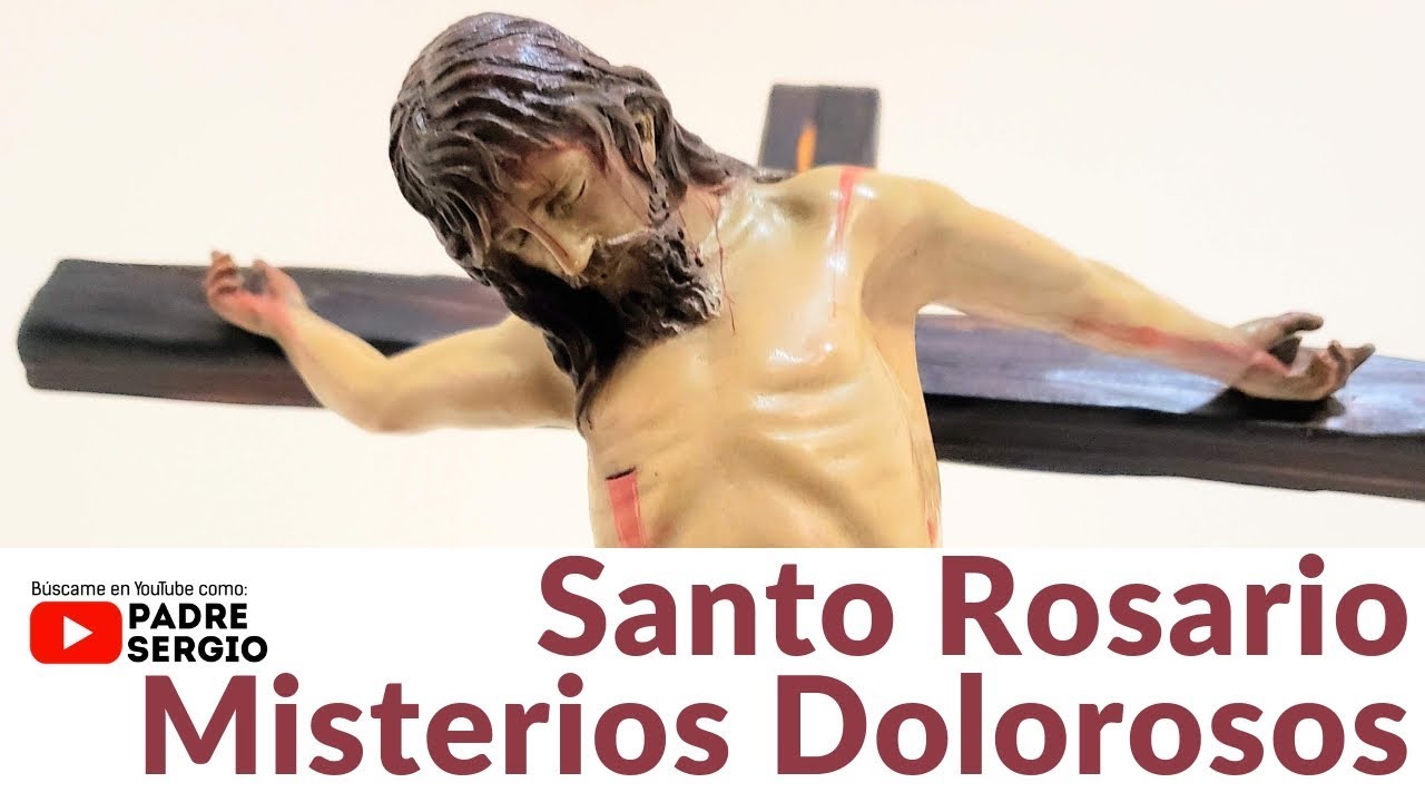 Santo Rosario Misterios Dolorosos (martes y viernes)