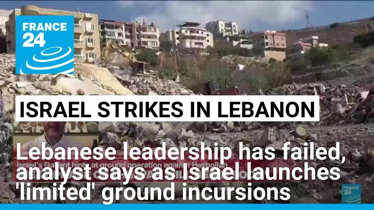 Lebanese leadership has failed, analyst says as Israel launches 'limited' incursions • FRANCE 24
