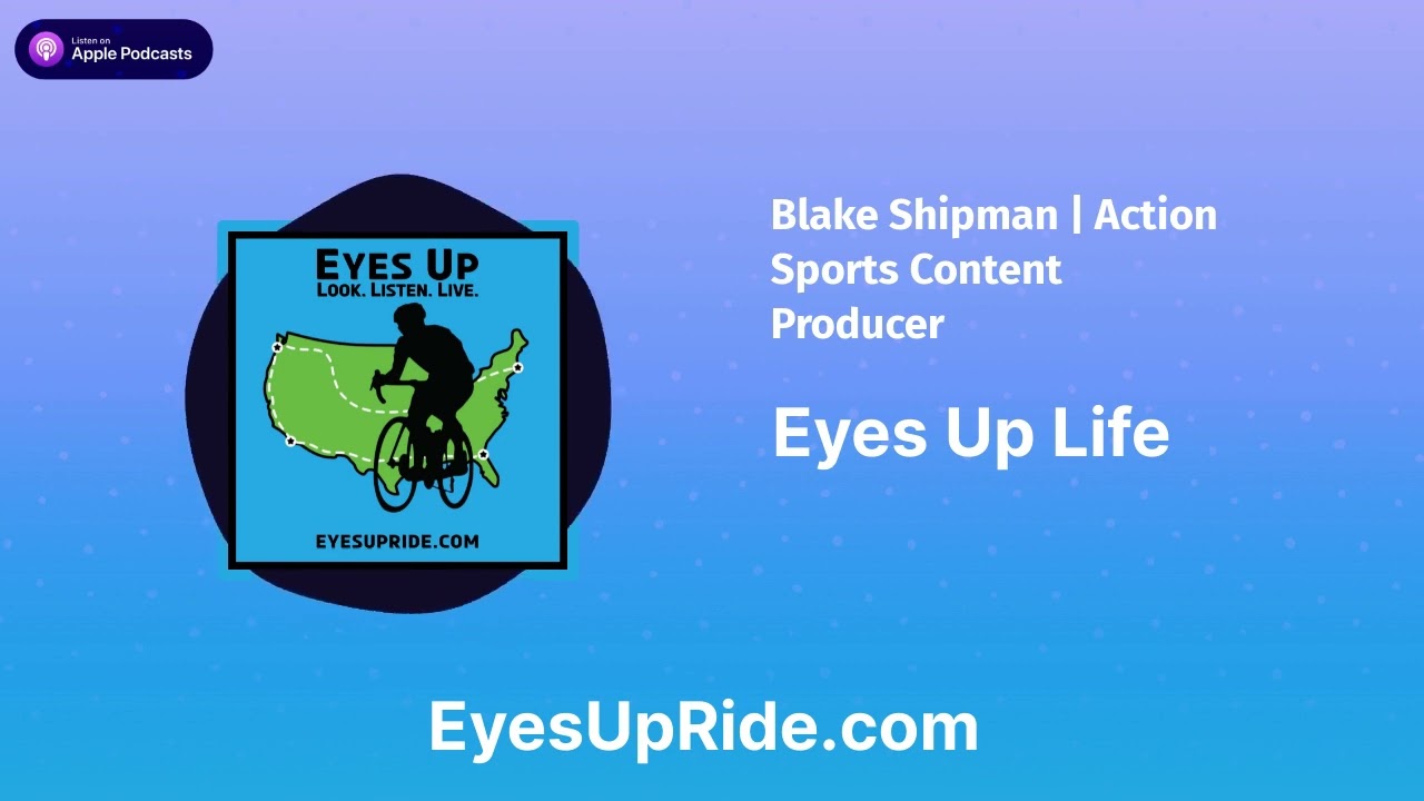 Blake Shipman | Action Sports Content Producer | Eyes Up Life