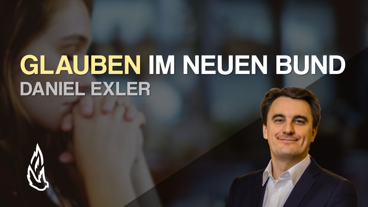 Glauben im neuen Bund | Daniel Exler