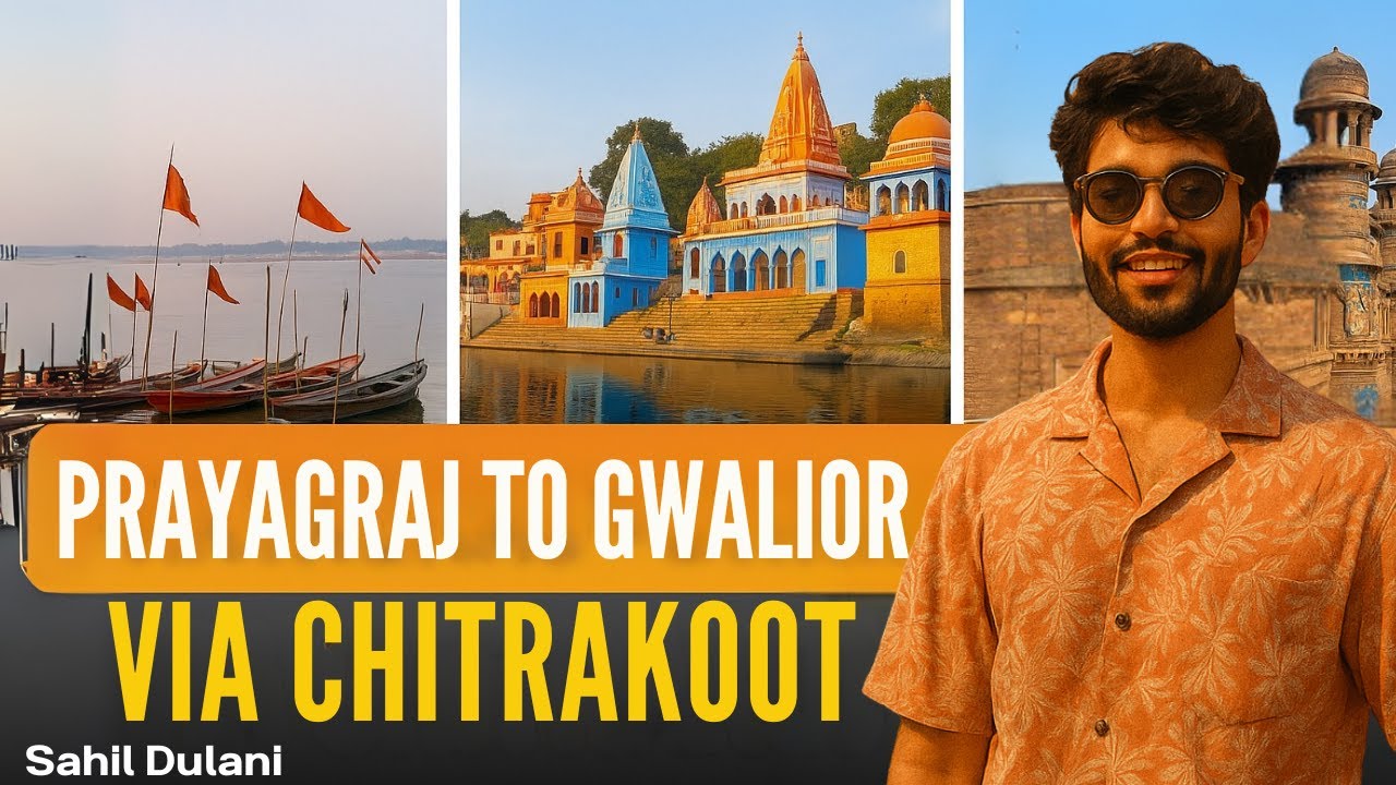 Prayagraj to Gwalior via Chitrakoot &ndash; Hidden Spiritual Gems & Royal Forts  | Sahil Dulani
