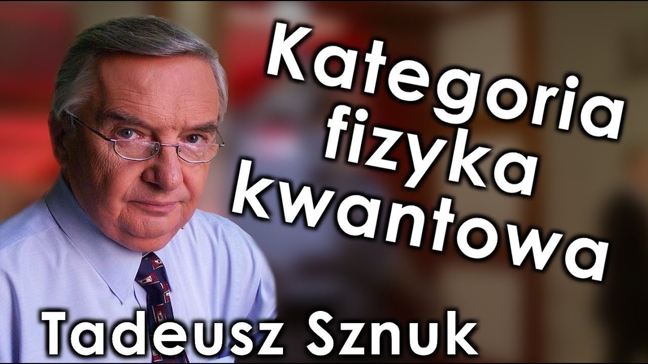 Tadeusz Sznuk - Kategoria fizyka kwantowa - Ścianka Myśli