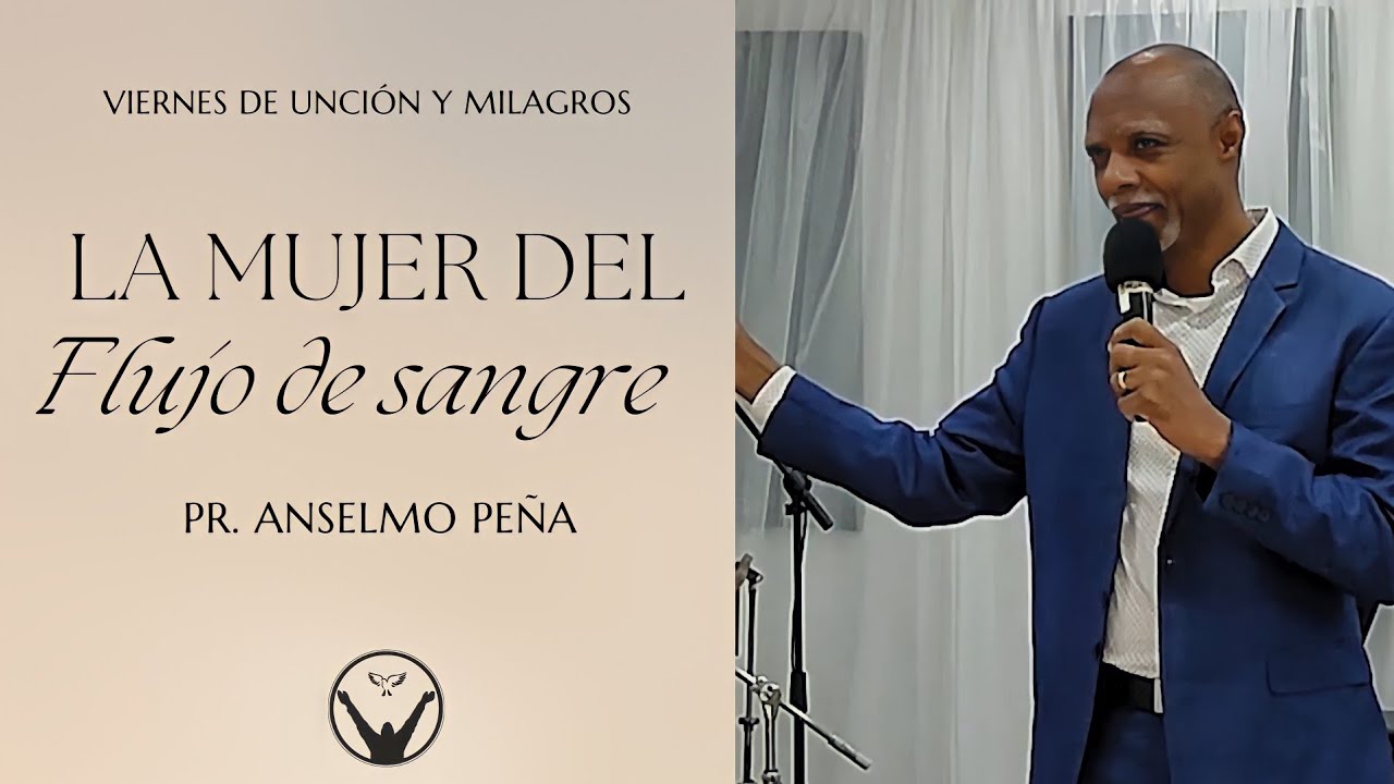 La mujer del flujo de sangre - Pr. Anselmo Peña | Viernes de unción y milagros | Predicas 2022