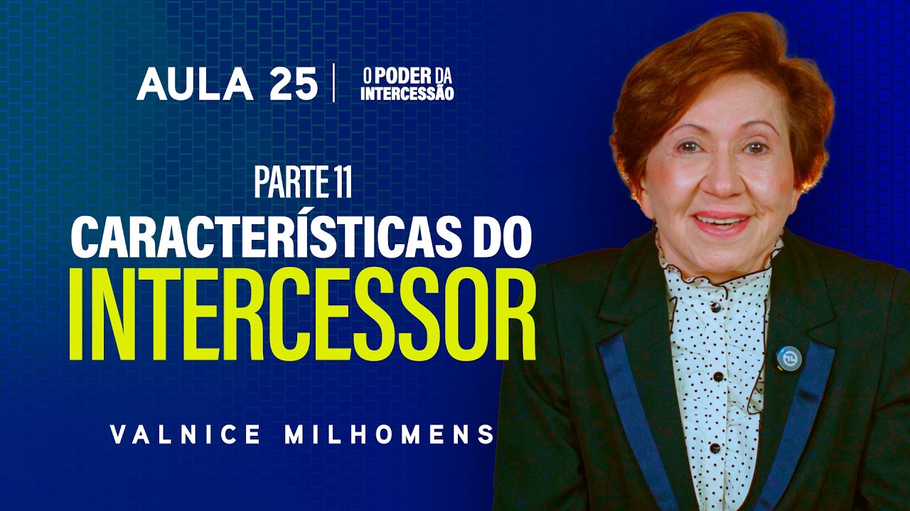 O Poder da Intercessão - Aula 25 | Valnice Milhomens