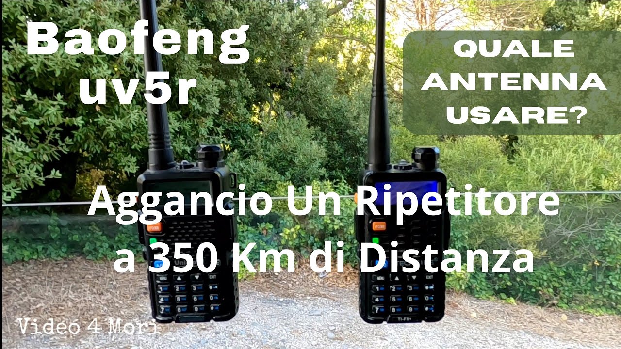 BAOFENG UV 5R: Quale Antenna Usare?  Aggancio Un Ripetitore a 350 Km di Distanza