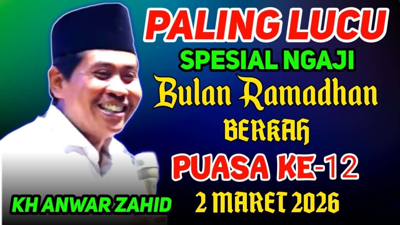 🔴 PENGAJIAN LUCU KH ANWAR ZAHID TERBARU 2026 SPESIAL BULAN RAMADHAN PUASA KE-12 