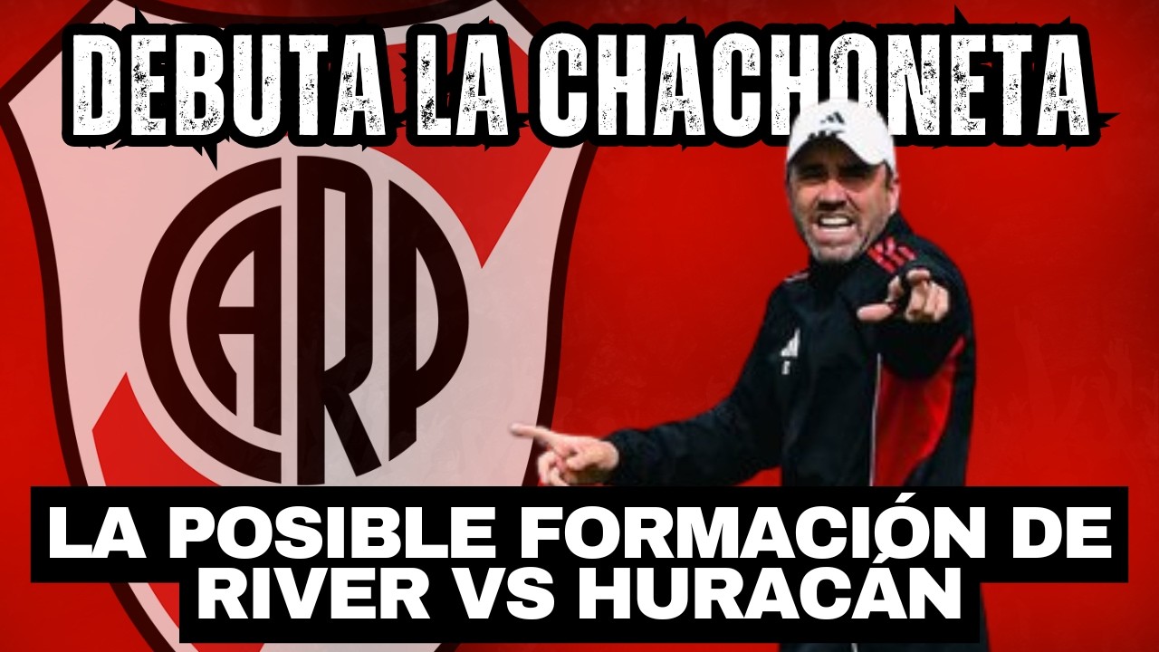⚽️ SE VIENE EL DEBUT DE CHACHO COUDET: LA POSIBLE FORMACIÓN DE RIVER vs HURACÁN