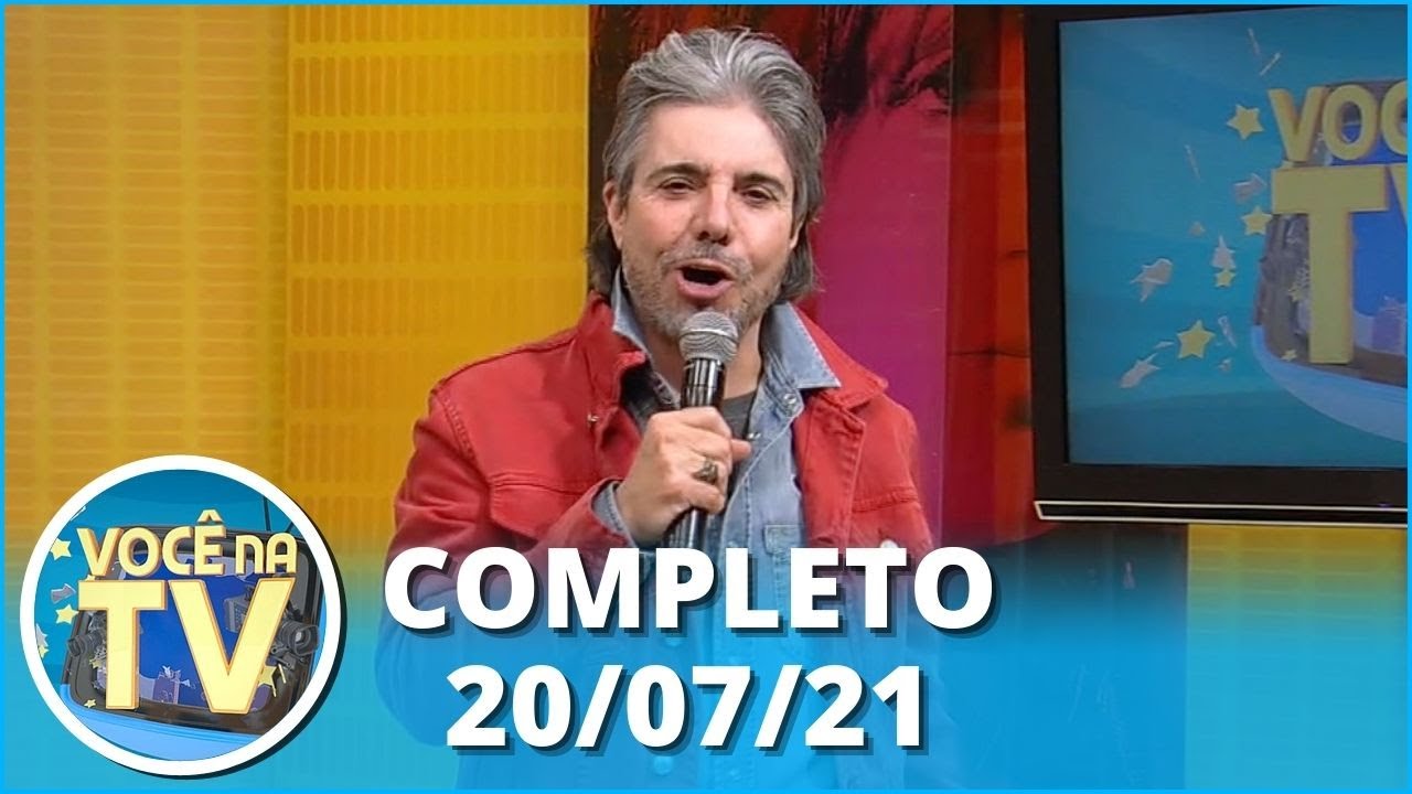 Você na TV (20/07/21)) | Completo
