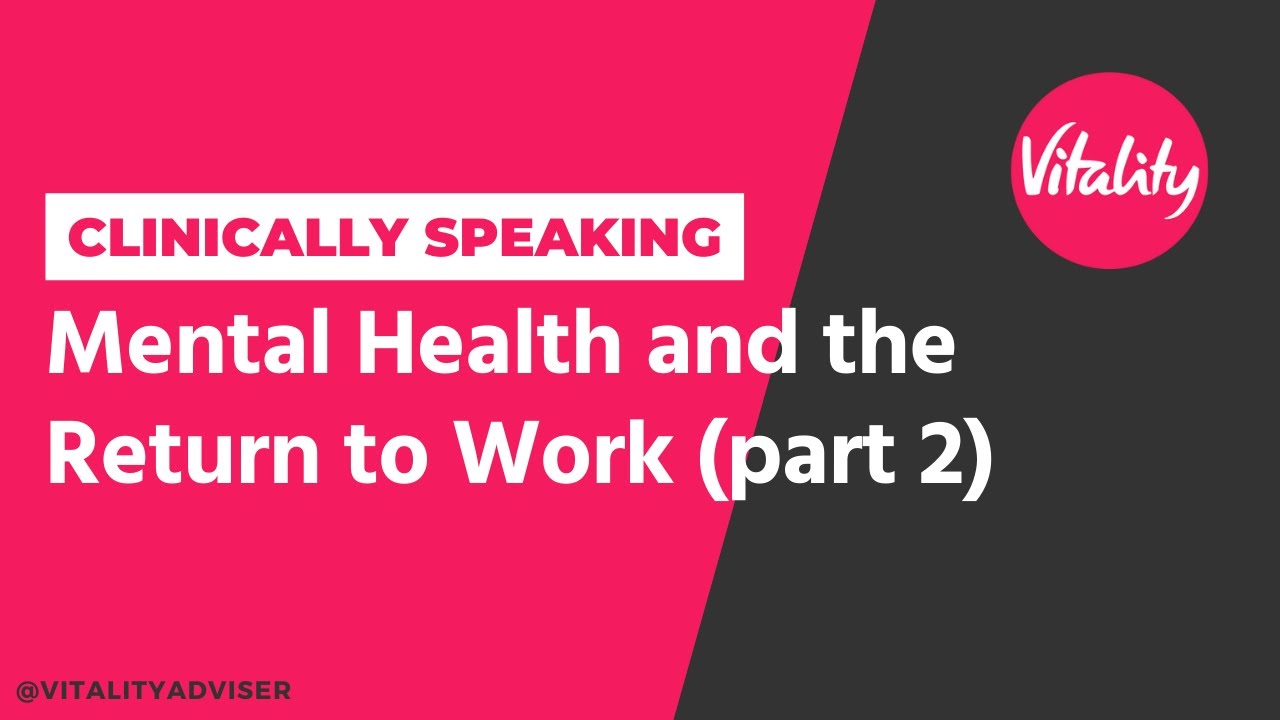 Clinically Speaking: Mental Health and the Return to Work (Pt.2)