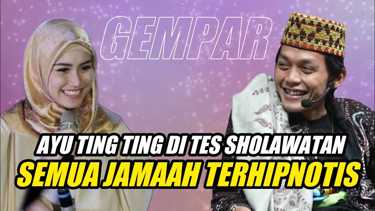 GUS IQDAM TERBARU - GEMPAR AYU TING TING DI TES SHOLAWATAN SEMUA JAMAAH TERHIPNOTIS