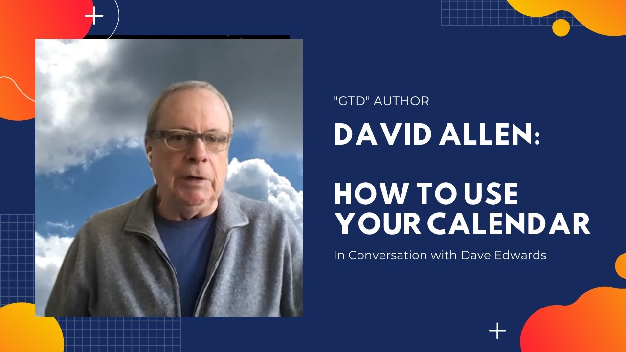 David Allen: Make Better Use of Your Calendar and Other Time Management Tips