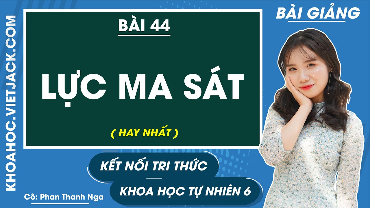 Lực ma sát | Khoa học tự nhiên 6 Kết nối tri thức | Bài 44 (HAY NHẤT)