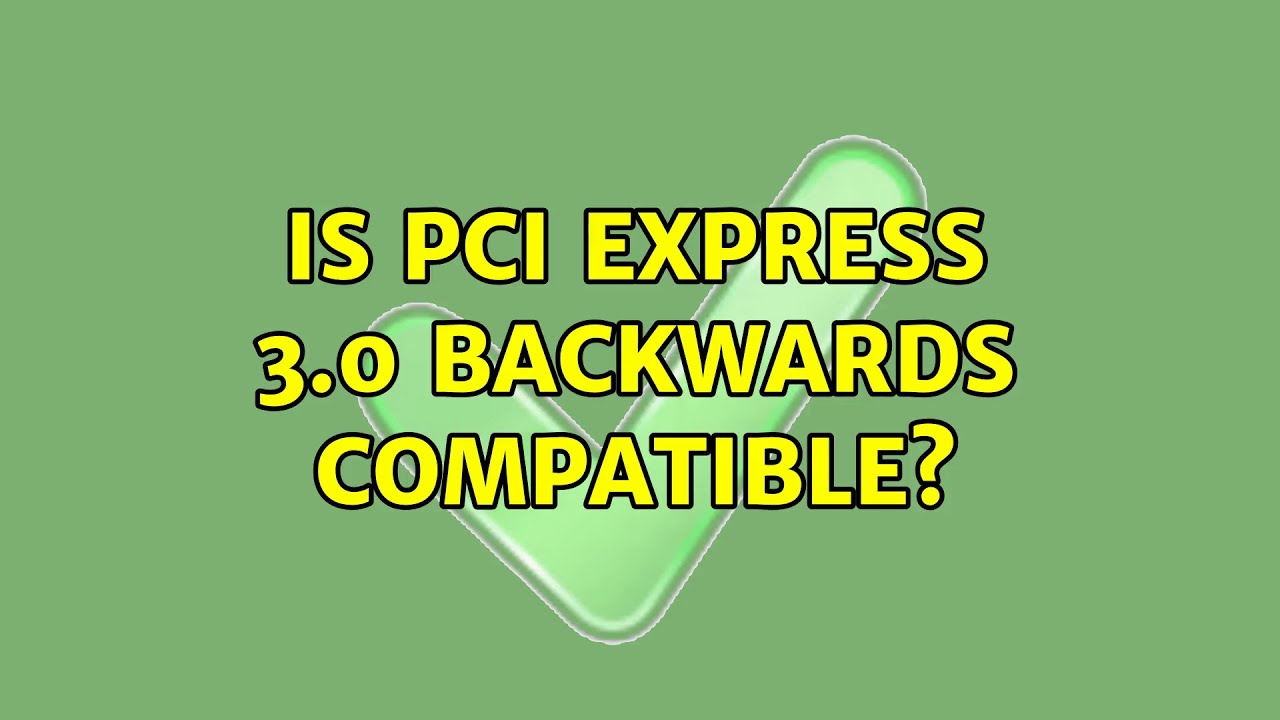 Is pci express 3.0 backwards compatible?