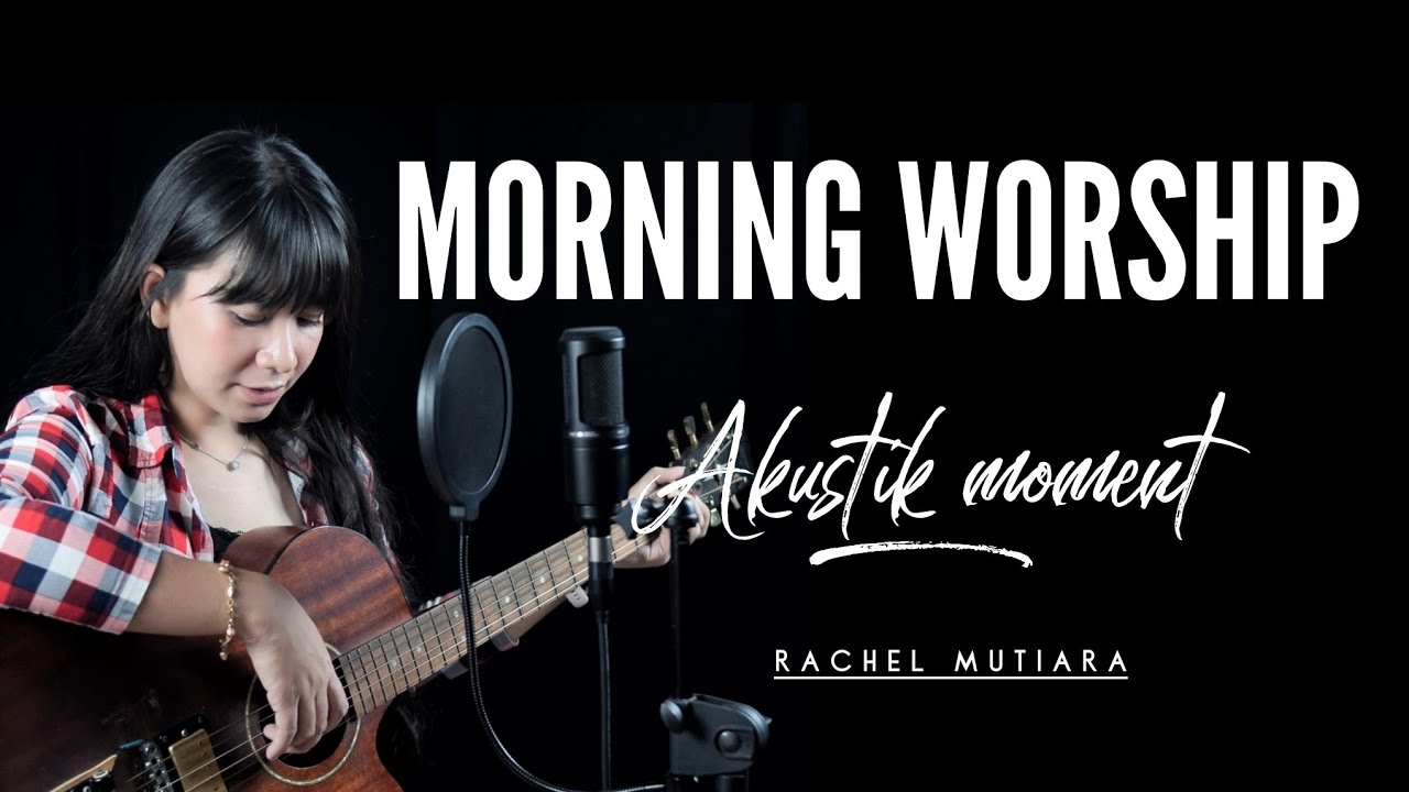 Rachel Mutiara Morning Worship - Pujian Penyembahan Saat Teduh akustik