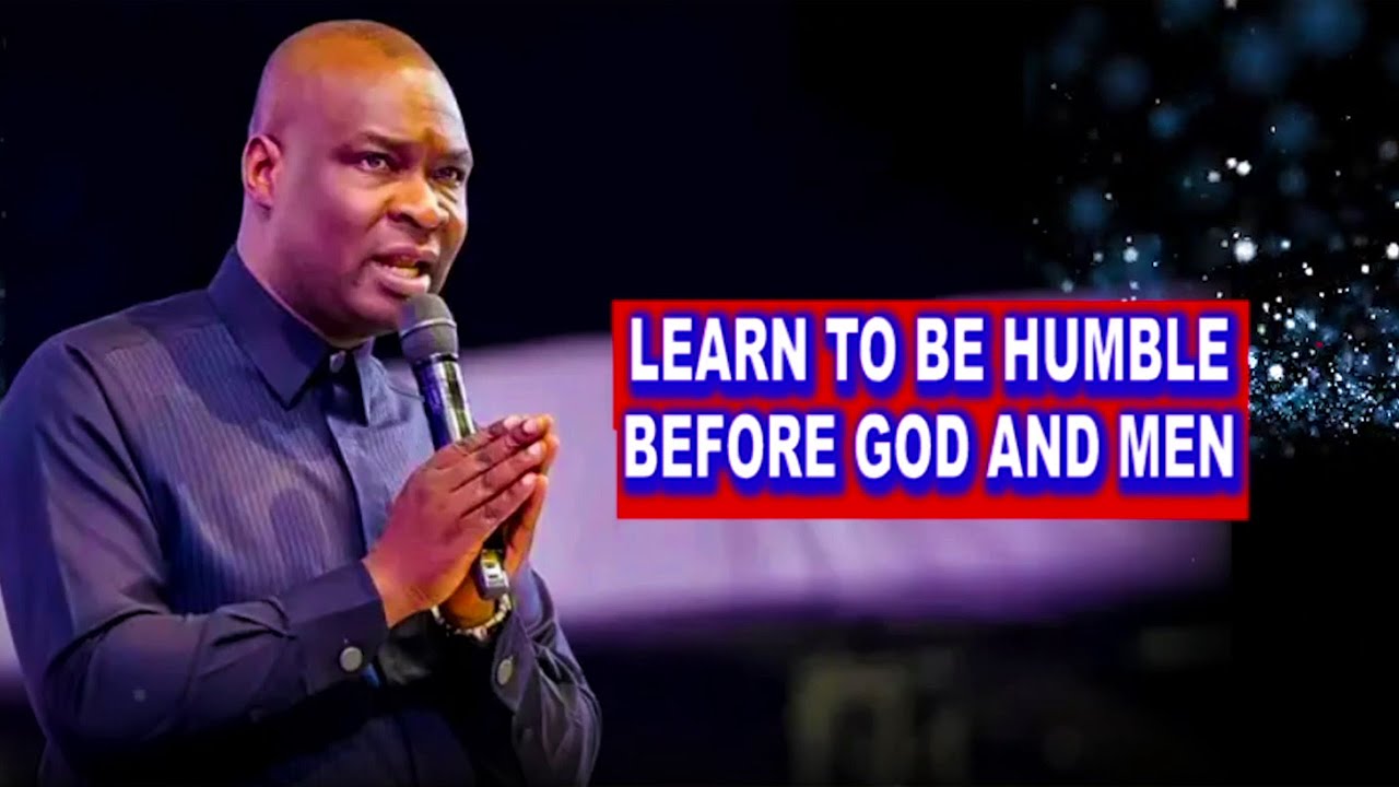 LEARN TO BE HUMBLE BEFORE GOD AND MEN WITH APOSTLE JOSHUA SELMAN