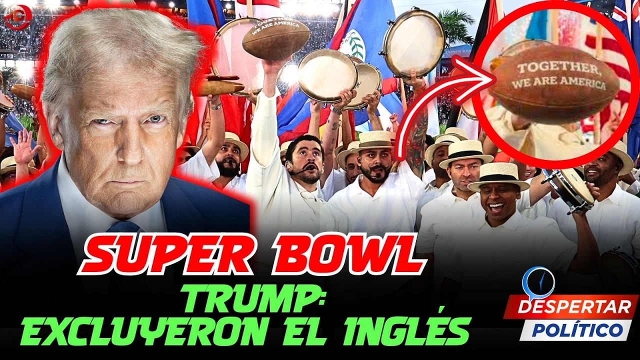 EL SUPER BOWL BAJO FUEGO: TRUMP Y LA CONTROVERSIA DEL IDIOMA