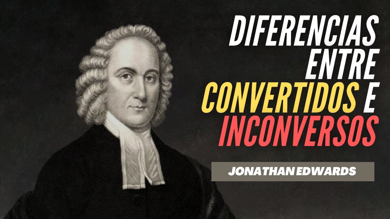 Diferencias Entre Convertidos e Inconversos - Jonathan Edwards
