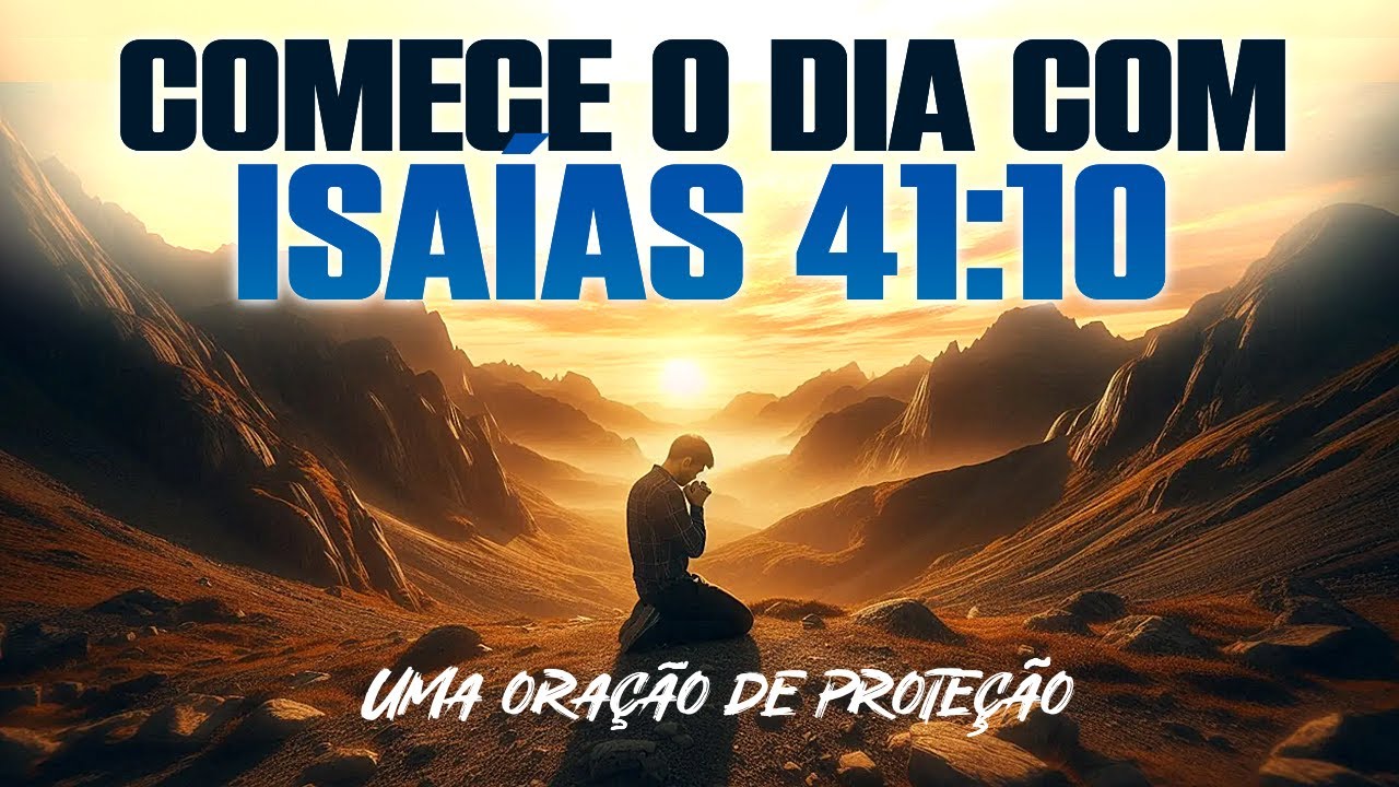 Comece o Dia com Isaías 41:10 - Blindagem Poderosa de Todo Mal!